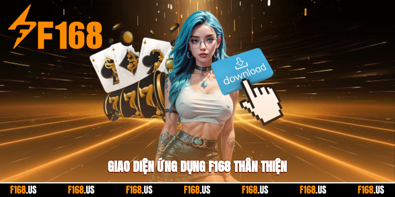 Giao diện ứng dụng f168 thân thiện với tân thủ 